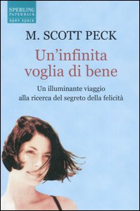 Un'infinita voglia di bene. Un illuminante viaggio alla ricerca del segreto della felicità