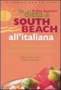 La dieta di South Beach all'italiana. Tante ricette appetitose e salutari per perdere peso e mantenersi in forma
