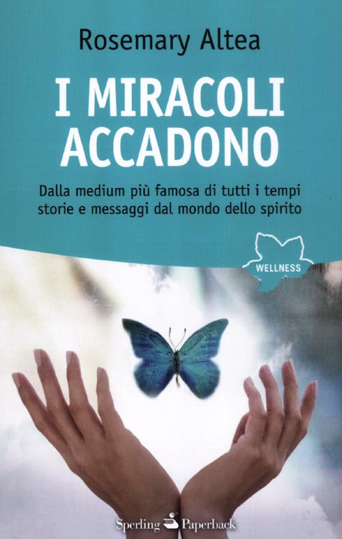 I miracoli accadono. Dalla medium più famosa di tutti i tempi storie e messaggi dal mondo dello spirito