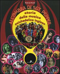 All'ombra di Sgt. Pepper. Storia della musica psichedelica inglese