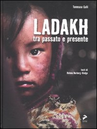 Ladakh tra passato e presente. Ediz. italiana e inglese