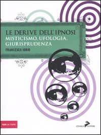 Le derive dell'ipnosi. Misticismo, ufologia, giurisprudenza