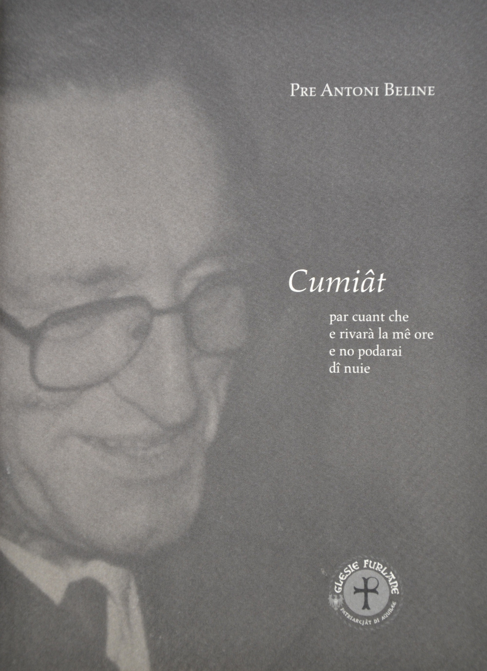 Cumiât par quant che e rivarà la mê ore e no podarai dî nuie