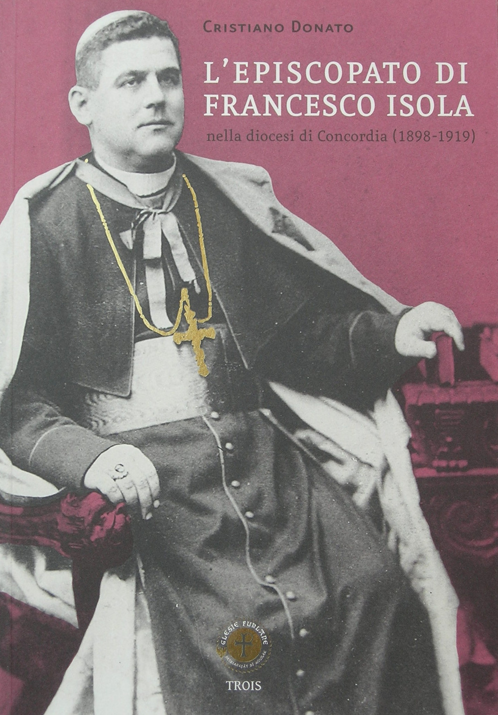 L'episcopato di Francesco Isola nella diocesi di Concordia (1898-1919)