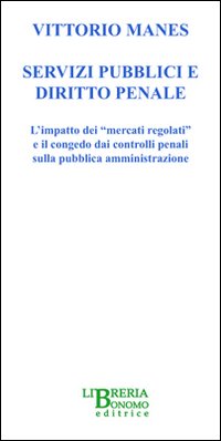 Servizi pubblici e diritto penale. L'impatto dei «mercati globali» e il congedo dei controlli penale sulla pubblica amministrazione