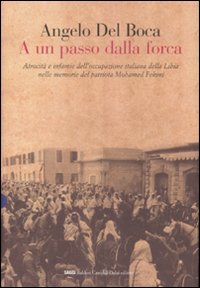 A un passo dalla forca. Atrocità e infamie dell'occupazione italiana della Libia nelle memorie del patriota Mohamed Fekini