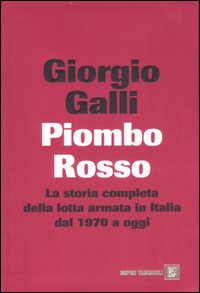 Piombo rosso. La storia completa della lotta armata in Italia dal 1970 a oggi