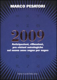 2009. Anticipazioni, riflessioni, pre-visioni astrologiche sul nuovo anno segno per segno