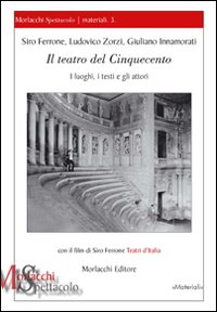 Il teatro del Cinquecento. I luoghi, i testi e gli attori