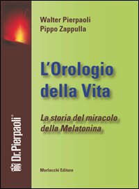 L'orologio della vita. La storia del miracolo della melatonina