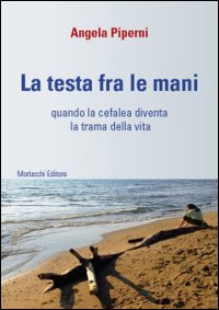 La testa fra le mani. Quando la cefalea diventa la trama della vita