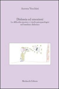 Dislessia ed emozioni. Le difficoltà emotive e i rischi psicopatologici nel bambino dislessico