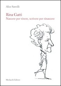 Rina Gatti. Nascere per vivere, scrivere per rinascere