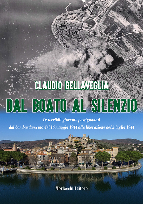 Dal boato al silenzio. Le terribili giornate passignanesi dal bombardamento del 16 maggio 1944 alla liberazione del 2 luglio 1944
