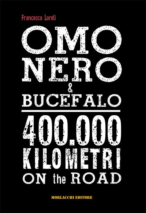 Omo Nero & Bucefalo. 400.000 kilometri on the road