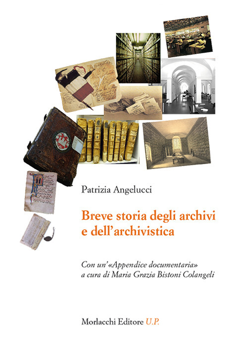 Breve storia degli archivi e dell'archivistica. Con un’«Appendice documentaria»