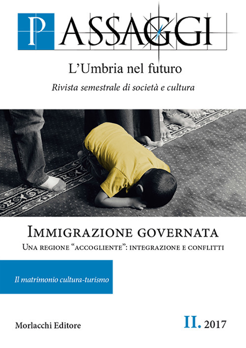 Passaggi. L'Umbria nel futuro. Rivista semestrale di società e cultura. Vol. 2: Immigrazione governata. Una regione «accogliente»: integrazione e conflitti