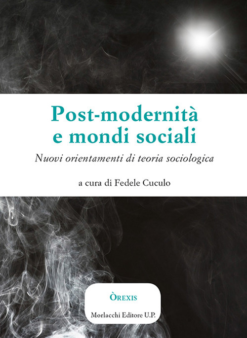 Post-modernità e mondi sociali. Nuovi orientamenti di teoria sociologica