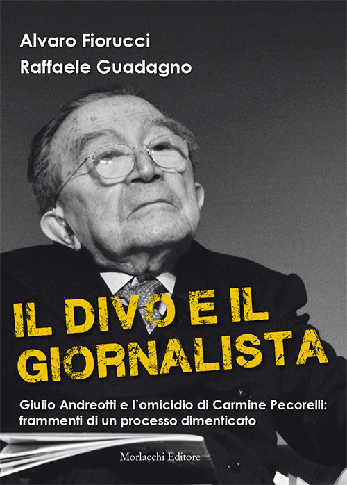 Il divo e il giornalista. Giulio Andreotti e l’omicidio di Carmine Pecorelli: frammenti di un processo dimenticato