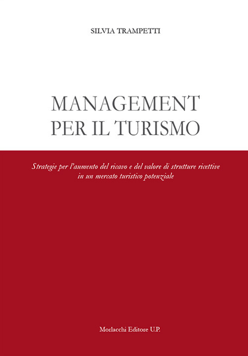 Management per il turismo. Strategie per l’aumento del ricavo e del valore di strutture ricettive in un mercato turistico potenziale