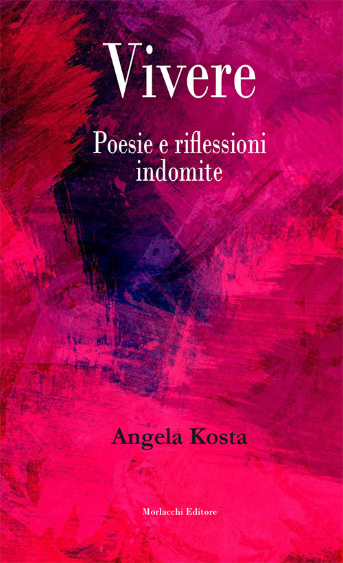 Vivere. Poesie e riflessioni indomite