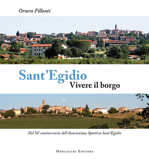 Sant'Egidio. Vivere il borgo. Nel 50° anniversario dell’Associazione Sportiva Sant’Egidio