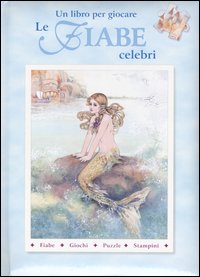 Un libro per giocare. Le fiabe celebri: La Sirenetta-La Bella e la Bestia-Riccioli d'oro-Il nano Tremotino-Cappuccetto Rosso