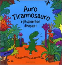 Auro Tirannosauro e gli spaventosi dinosauri. Libro sonoro
