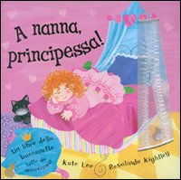 A nanna, principessa!
