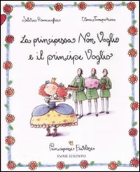 La principessa Non Voglio e il principe Voglio. Principesse favolose. Vol. 2