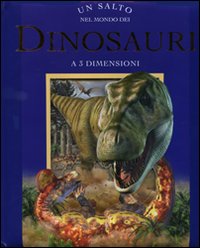 Un salto nel mondo dei dinosauri. Libro 3D