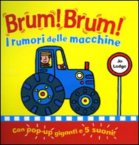 Brum! Brum! I rumori delle macchine. Libro sonoro e pop-up