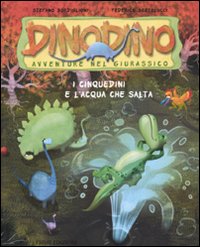 I Cinquedini e l'acqua che salta. Dinodino. Avventure nel Giurassico. Vol. 7