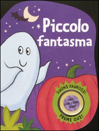 Piccolo fantasma. Suoni paurosi! Libro sonoro
