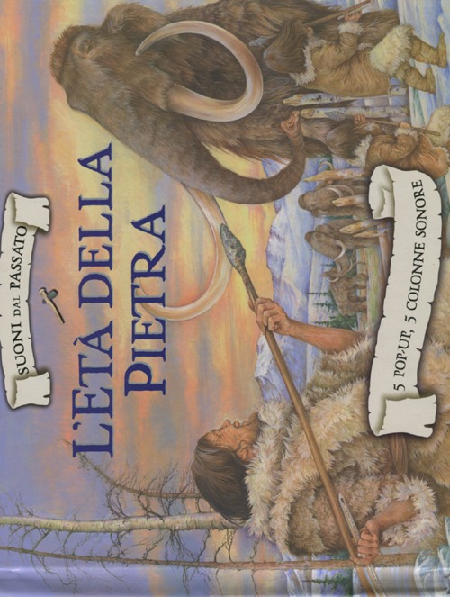 L'età della pietra. Suoni dal passato. Libro sonoro e pop-up