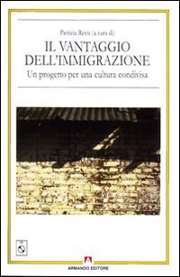 Il vantaggio dell'immigrazione. Un progetto per una cultura condivisa
