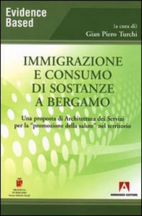Immigrazione e consumo di sostanze a Bergamo. Una proposta di architettura dei servizi per la «promozione della salute» nel territorio