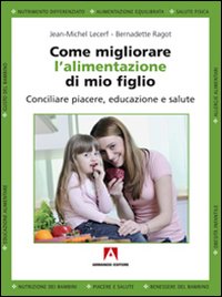 Come migliorare l'alimentazione di mio figlio. Conciliare piacere, educazione e salute