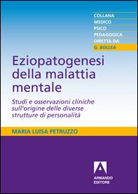 Eziopatogenesi della malattia mentale. Studi e osservazioni cliniche sull'origine delle diverse strutture di personalità