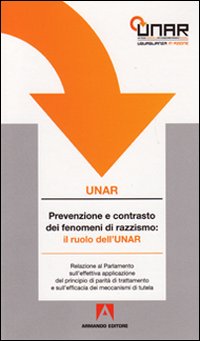 Prevenzione e contrasto al razzismo: il ruolo dell'UNAR. Relazione al Parlamento sull'effettiva applicazione del principio di parità di trattamento