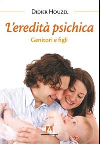 L'eredità psichica. Genitori e figli