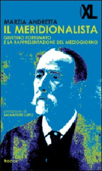 Il meridionalista. Giustino Fortunato e la rappresentazione del Mezzogiorno