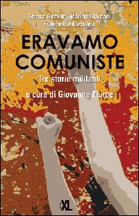 Eravamo comuniste. Tre storie militanti