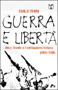 Guerra e libertà. Silvio Trentin e l'antifascismo (1936-1939)