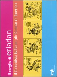 Il meglio di eriadan. Il fumettista italiano più famoso di Internet