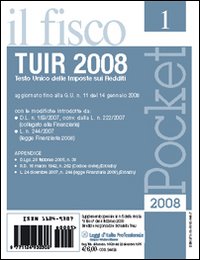 TUIR 2008. Testo Unico delle imposte sui redditi. Aggiornato fino alla G.U. n. 11 del 14 gennaio 2008
