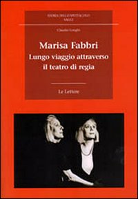 Marisa Fabbri. Lungo viaggio attraverso il teatro di regia