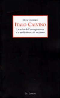 Italo Calvino. La realtà dell'immaginazione e le ambivalenze del moderno