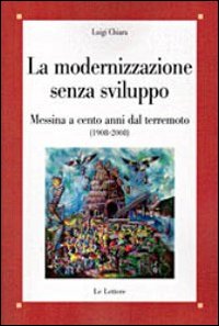 La modernizzazione senza sviluppo. Messina a cento anni dal terremoto (1908-2008)