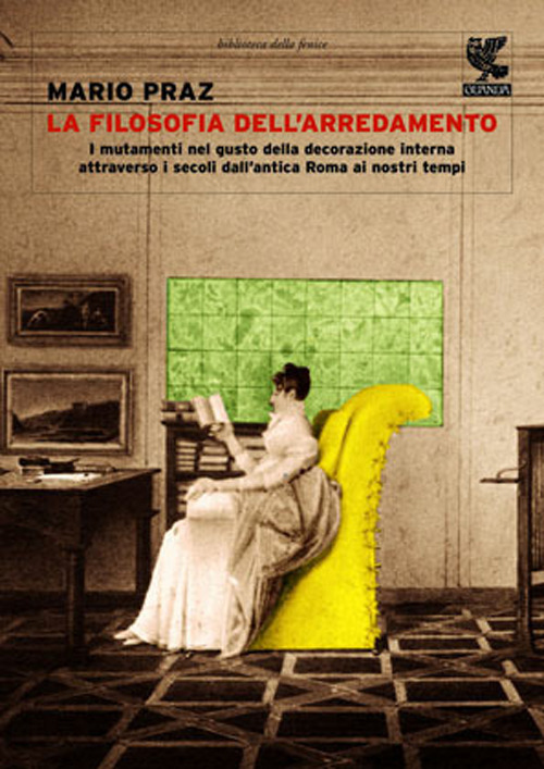 La filosofia dell'arredamento. I mutamenti nel gusto della decorazione interna attraverso i secoli dall'antica Roma ai nostri tempi
